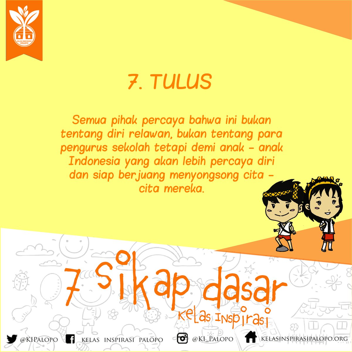 Dan, Sikap Dasar yg terakhir yaitu :
Tulus. ƪ(˘⌣˘)┐

Temukan formulir Pendaftaran :
Relawan Pengajar ---> bit.do
pengajar-kipalopo
Relawan Dokumentator ---> bit.do
dokumentator-kipalopo
Mau Tanya2 via Chat WA,,
Klik --> bit.do/tanyaKIpalopo