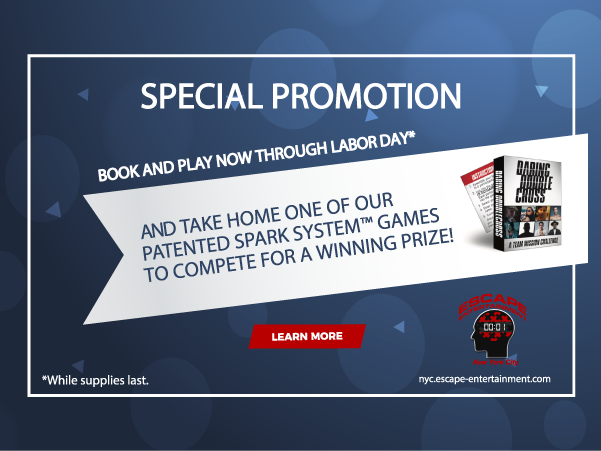 ONLY THROUGH LABOR DAY!
Book one of our award winning escape rooms and take home one our patented Spark System™ games to compete for a WINNING PRIZE!

Click here to enter
nyc.escape-entertainment.com/sparksystem/