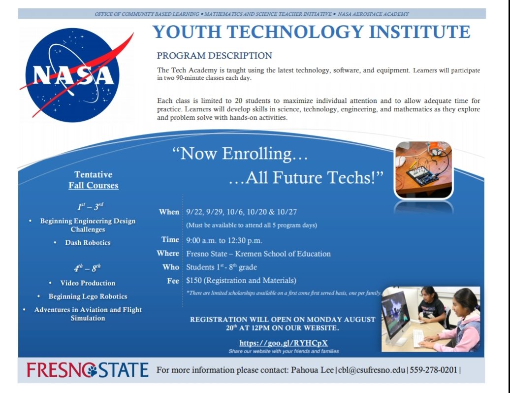 FALL Youth Technology Institute. 

Registration will open on August 20th at 12 pm on our website. (See flyer for the link)

Contact: CBL@csufresno.edu for more info. 

#STEM <a href="/NASA/">NASA</a> <a href="/FresnoKremenEdu/">Kremen School of Education and Human Development</a> <a href="/CaTeachFellows/">Teaching Fellows</a> <a href="/Teaching_Fellow/">FS Teaching Fellows</a>