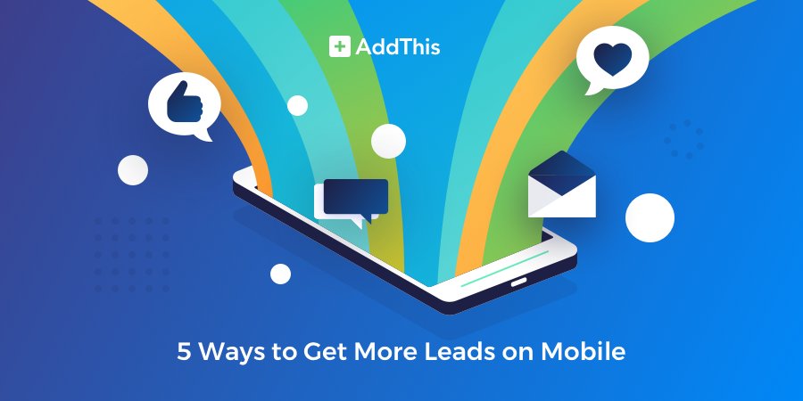 5 Ways to Get More Leads on Mobile - AddThis buff.ly/2K8ZbAu