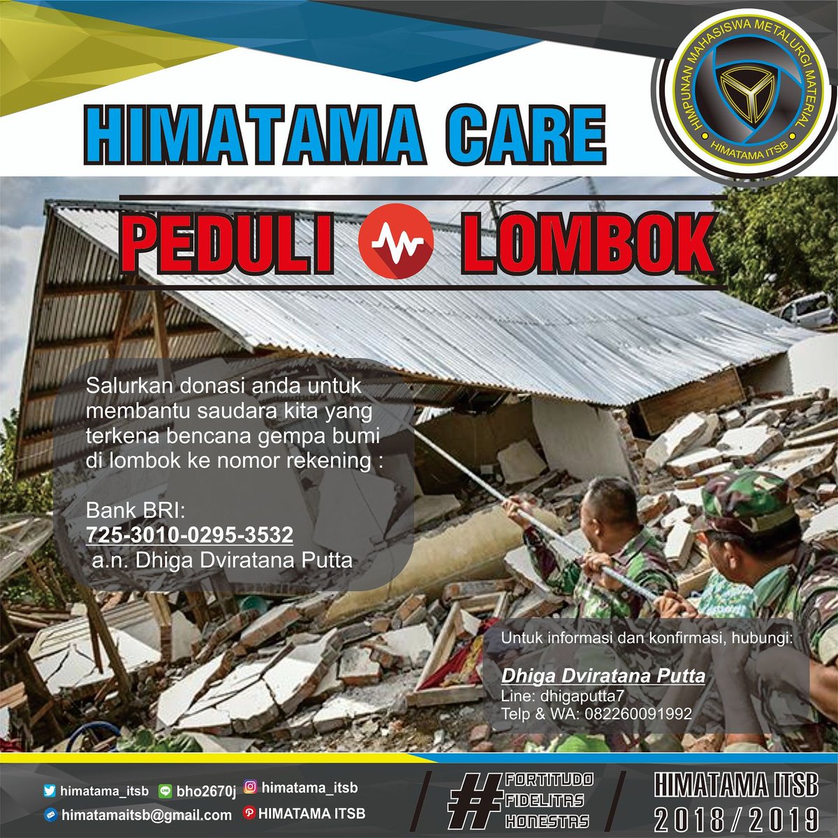 Bencana alam gempa bumi yang telah menimpa saudara kita di lombok ( NTB).
Marilah donasikan sedikit besar nya harta anda,no rekening : Bank BRI :
725-3010-0295-3532
a.n :Dhiga Dviratana Putta
Untuk informasi dan konfirmasi hubungi :
Line : dhigaputta7
Telp &amp; Wa : 082260091992