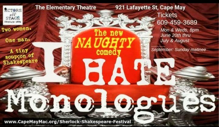 Tonite, 8pm Wednesday Aug 8th, I HATE MONOLOGUES, Cape May's naughtiest, wittiest theatre show!  Elementary Theatre, 921 Lafayette St. Call/txt 609-459-3689