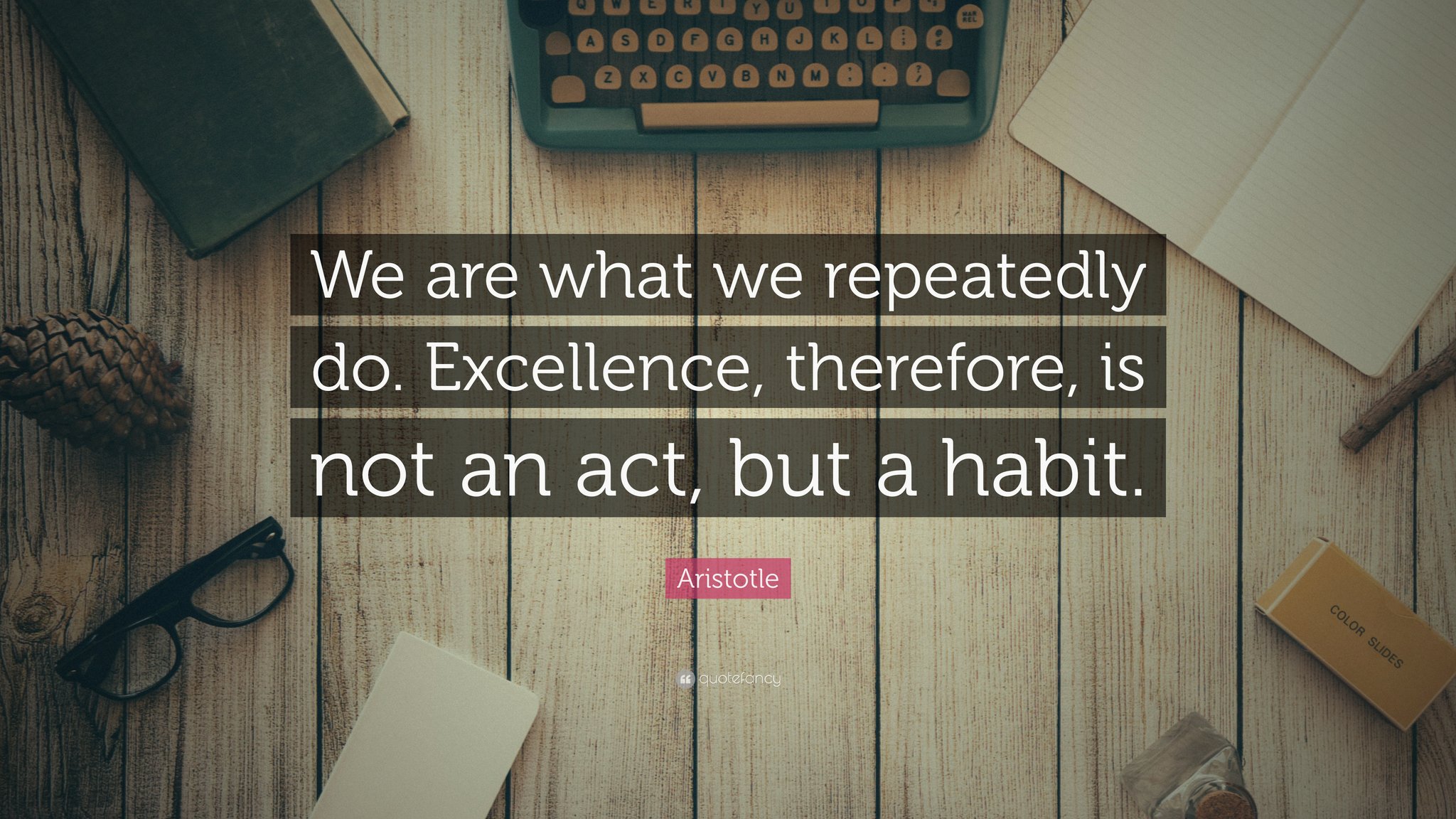 Excellence Is A Habit Quote Quotes Inspiration En Twitter: ""We Are What We Repeatedly Do. Excellence,  Therefore, Is Not An Act But A Habit." ~Aristotle~ #Quote #Quotes  #Motivation #Excellence #Inspiration #Wisdomwednesday #Aristotle  Https://T.co/Lfiv1H2X2D" / Twitter