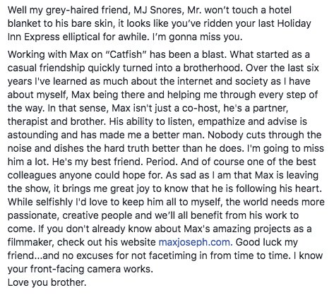 It is with a very heavy heart, that all of us at the #catfish family say goodbye to @maxjoseph - Good luck Max, love you brother.