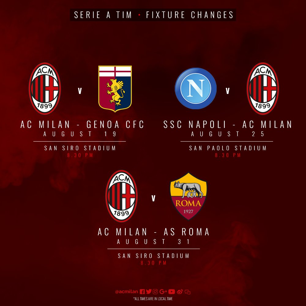 11 Agustus 2018
AC MILAN vs REAL MADRID (TROFEO BERNABEU)

19 Agustus 2018
AC MILAN vs GENOA (SERIE A) 

26 Agustus 2018
NAPOLI vs AC MILAN (SERIE A)

31 Agustus 2018
AC MILAN vs AS ROMA (SERIE A)