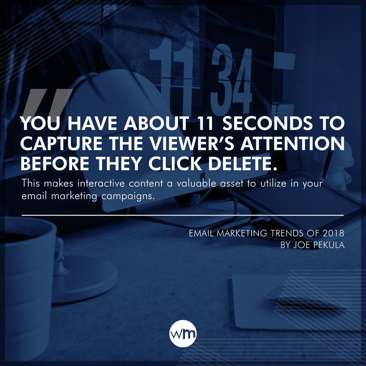 WebMaxco's tweet image. &quot;You have about 11 seconds to capture the viewer’s attention before they click delete.&quot;

Our Marketing Coordinator &amp;amp; Graphic Designer, Joe Pekula, discusses trends in email marketing in the latest #WebMaxBlog post. goo.gl/Wkq1i5