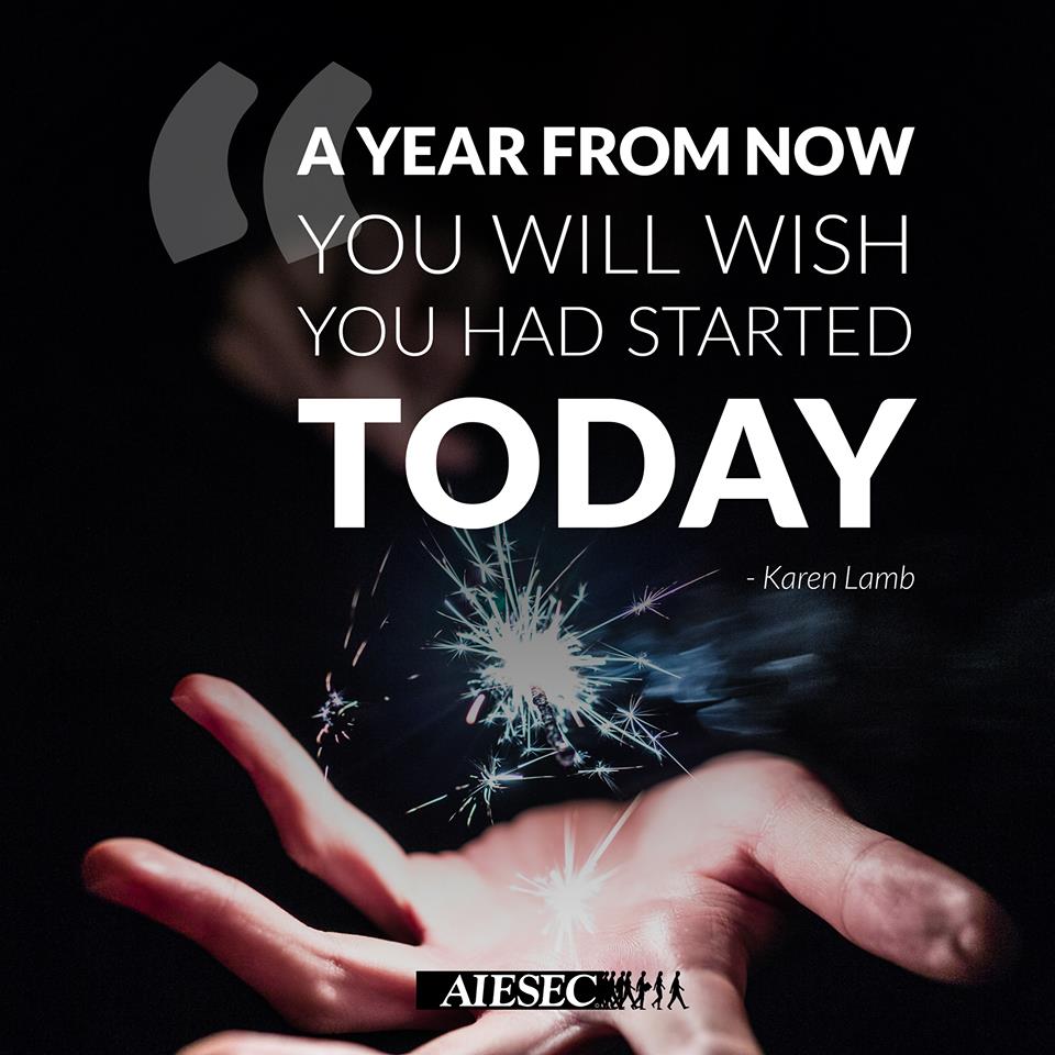 AIESEC's tweet photo. A year from now, you will wish you had started today! Happy Monday! What is your challenge for this week? https://t.co/z01joFkPFk