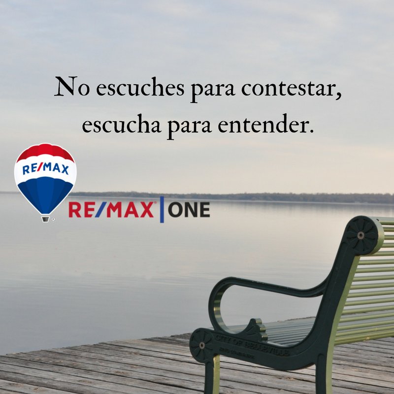 No escuches para contestar, escucha para entender. :)

#TodosSomosRemax #TodosSomosRemaxONE
