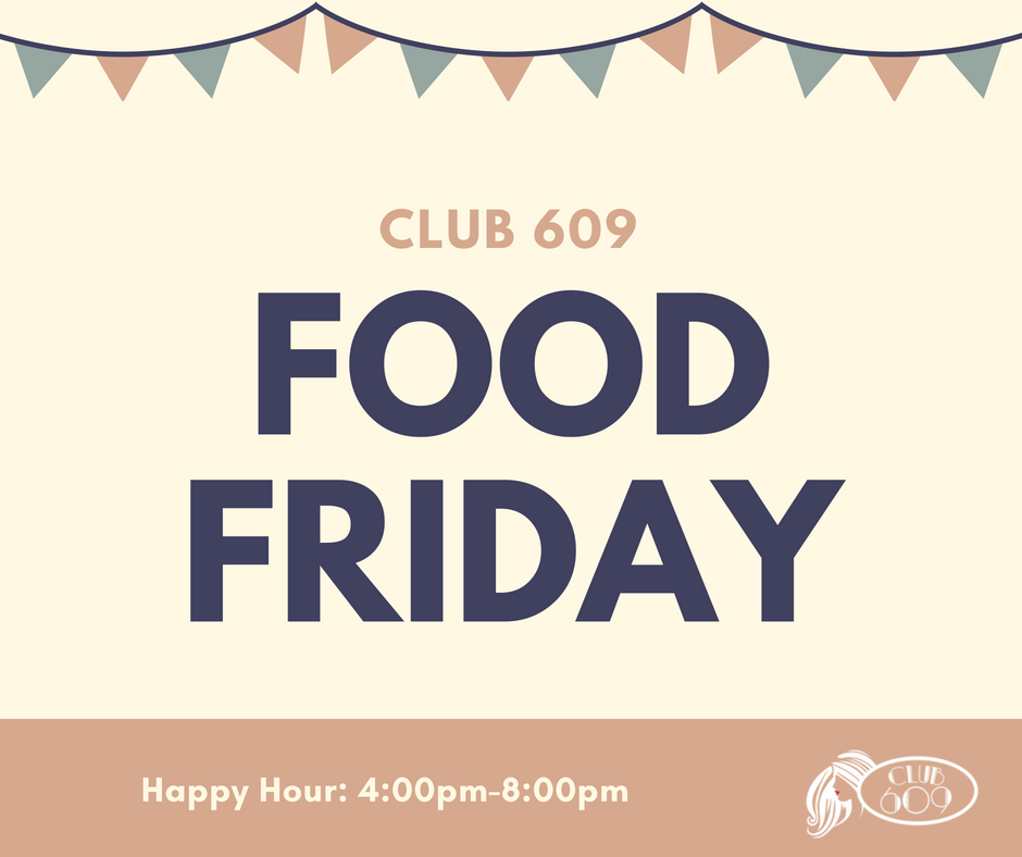 Food is the answer to a lot of things in life. Why don't you come over to Club 609 and we'll show you what great food looks like!

With new specials daily, there's always something fun to try!

Happy Hour: 4:00pm-8:00pm. 

For a full menu, visit us at club609.com.