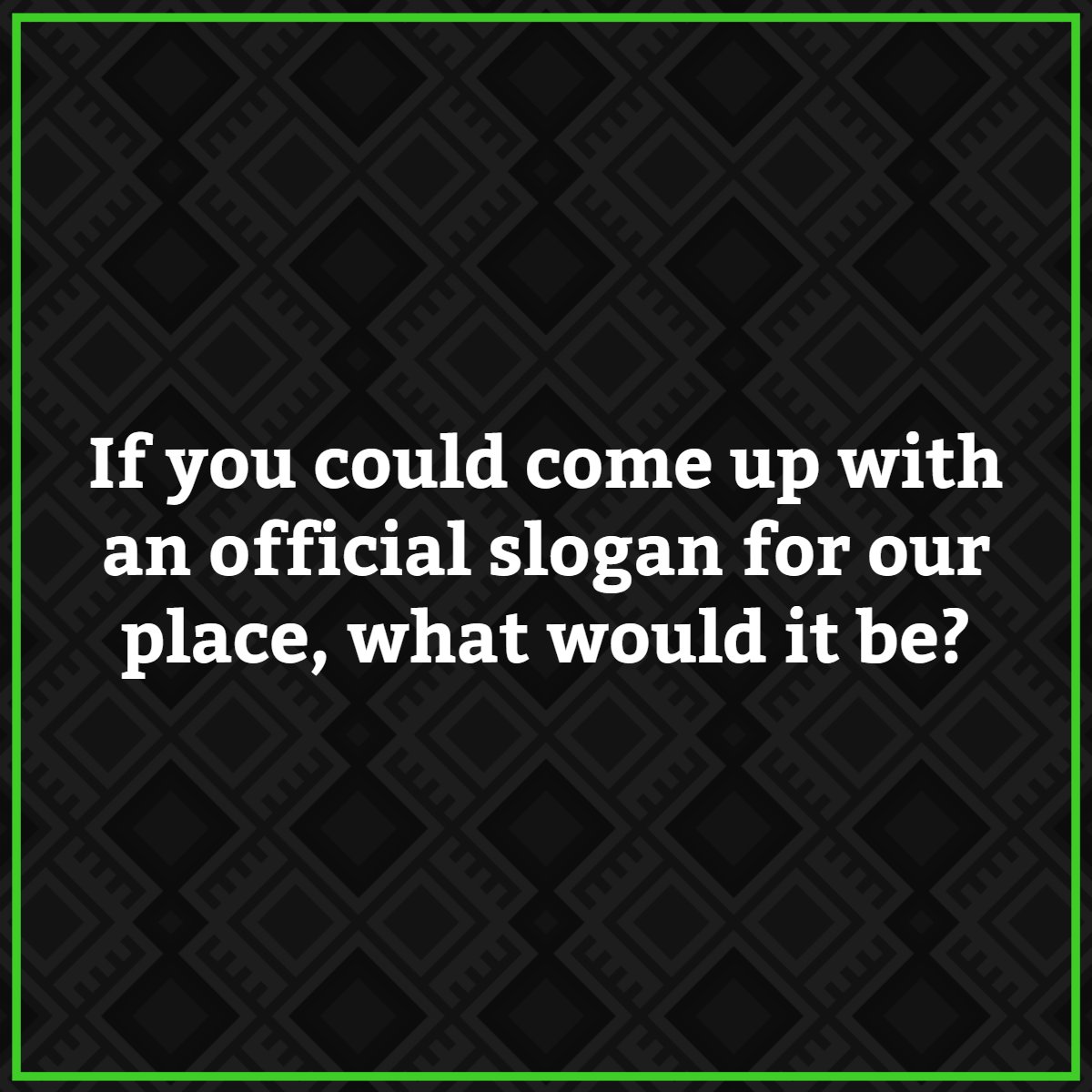 Get creative and share your best one with us!