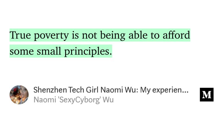 “…True poverty is not being able to afford some small principles.…” from “Shenzhen Tech Girl Naomi Wu: My experience with Sarah Jeong, Jason Koebler, and Vice Magazine” by Naomi 'SexyCyborg' Wu.