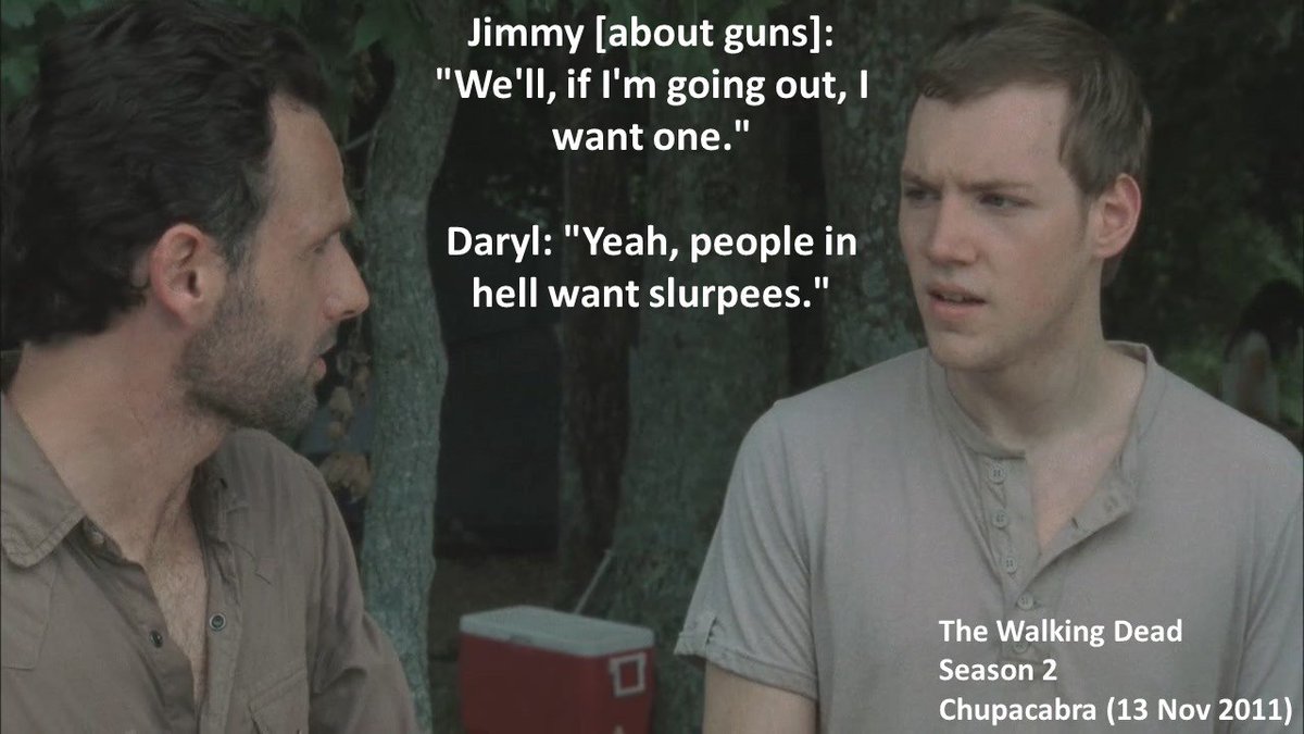 DoctorDoubleTap's tweet photo. Jimmy [about guns]: We'll, if I'm going out, I want one.

#Daryl Dixon: Yeah, people in hell want slurpees.

#TheWalkingDead
Season 2
#Chupacabra
13 November 2011
#ZombieApocalypse
#Georgia
#JamesAllenMcCune
#NormanReedus https://t.co/sNqjxfcJpZ