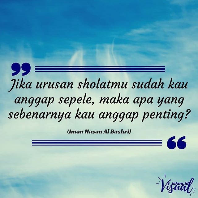 Tausiyahku On Twitter Jika Urusan Sholatmu Sudah Kau Anggap Sepele Maka Apa Yang Sebenarnya Kau Anggap Penting Iman Hasan Al Bashri By C Https T Co Ekug7qzklh Tausiyahku Dakwahdalampuisi Https T Co 7vkafxakll Https T Co 0lb8kgbwqs