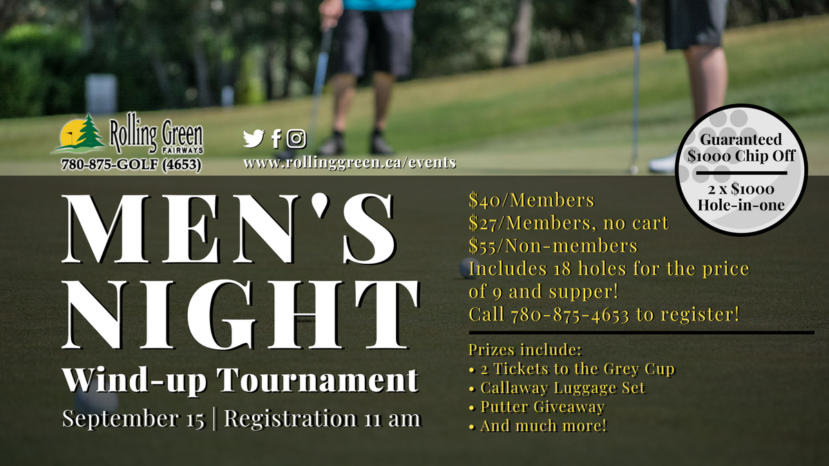 Men's Night Wind Up
Noon shot gun 

GUARANTEED $1000 Chip Off for cash 

2 hole in ones for $1000

Grand Prizes include: 2 tickects to the Grey Cup, Logo Ogio luggage set, And an Odyssey Putter 

9 hole rates for an 18 hole event!