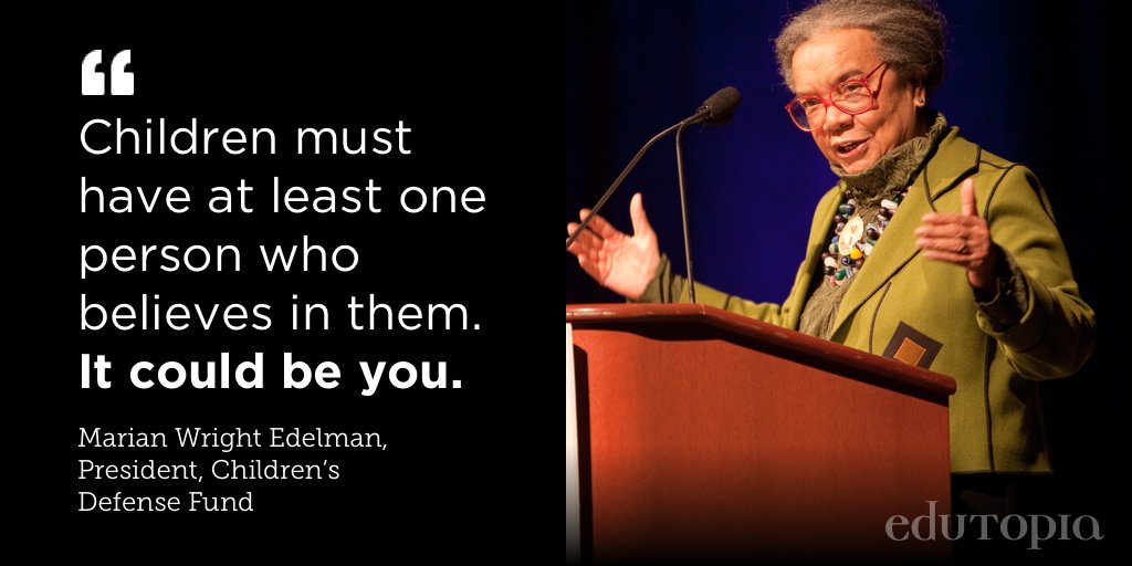 "Children must have at least one person who believes in them. It could be you." —Marian Wright Edelman
