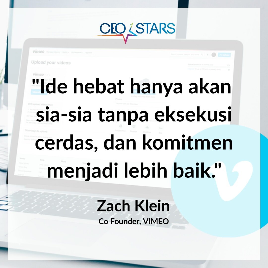 "Ide hebat hanya akan sia-sia tanpa eksekusi cerdas, dan komitmen menjadi lebih baik."
Zach Klein, Co Founder VIMEO
