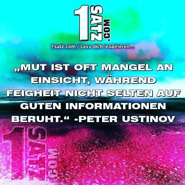 Nicht immer sind die scheinbar #mutigen #Schritte auch die #sinnvollsten oder #besten. Was andere denken ist #unwichtig. Die eigene #Erkenntnis zählt. #MUT #IST #OFT #MANGEL #AN #EINSICHT #WÄHREND #FEIGHEIT #NICHT #SELTEN #AUF #GUTEN #INFORMATIONEN #BERUHT #PETER