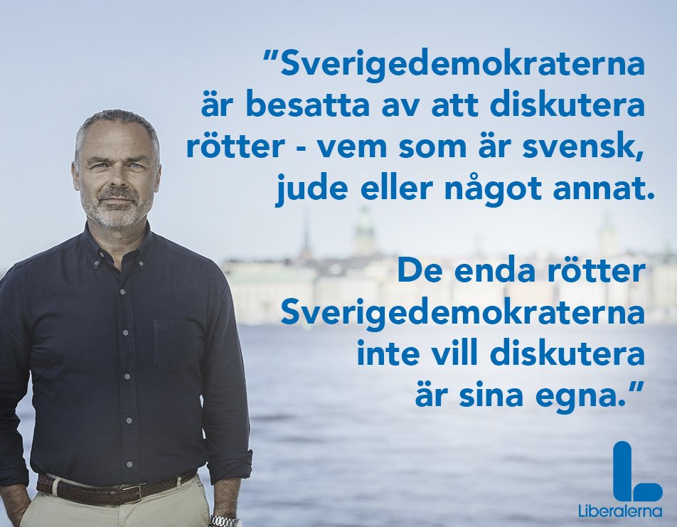 ”Sverigedemokraterna är besatta av att diskutera rötter - vem som är svensk, 
jude eller något annat. De enda rötter Sverigedemokraterna inte vill diskutera är sina egna.”