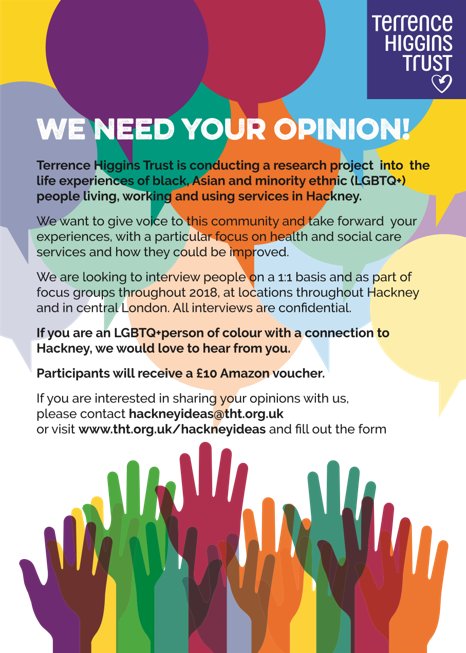 If you are a LGBTQ+ person of colour with a connection to Hackney, <a href="/THTorguk/">Terrence Higgins Trust</a> wants to know about your life experiences.  All interviews are confidential &amp; participants will receive a £10 Amazon voucher. If you would like to participate, fill out this form: bit.ly/2LUFMYG