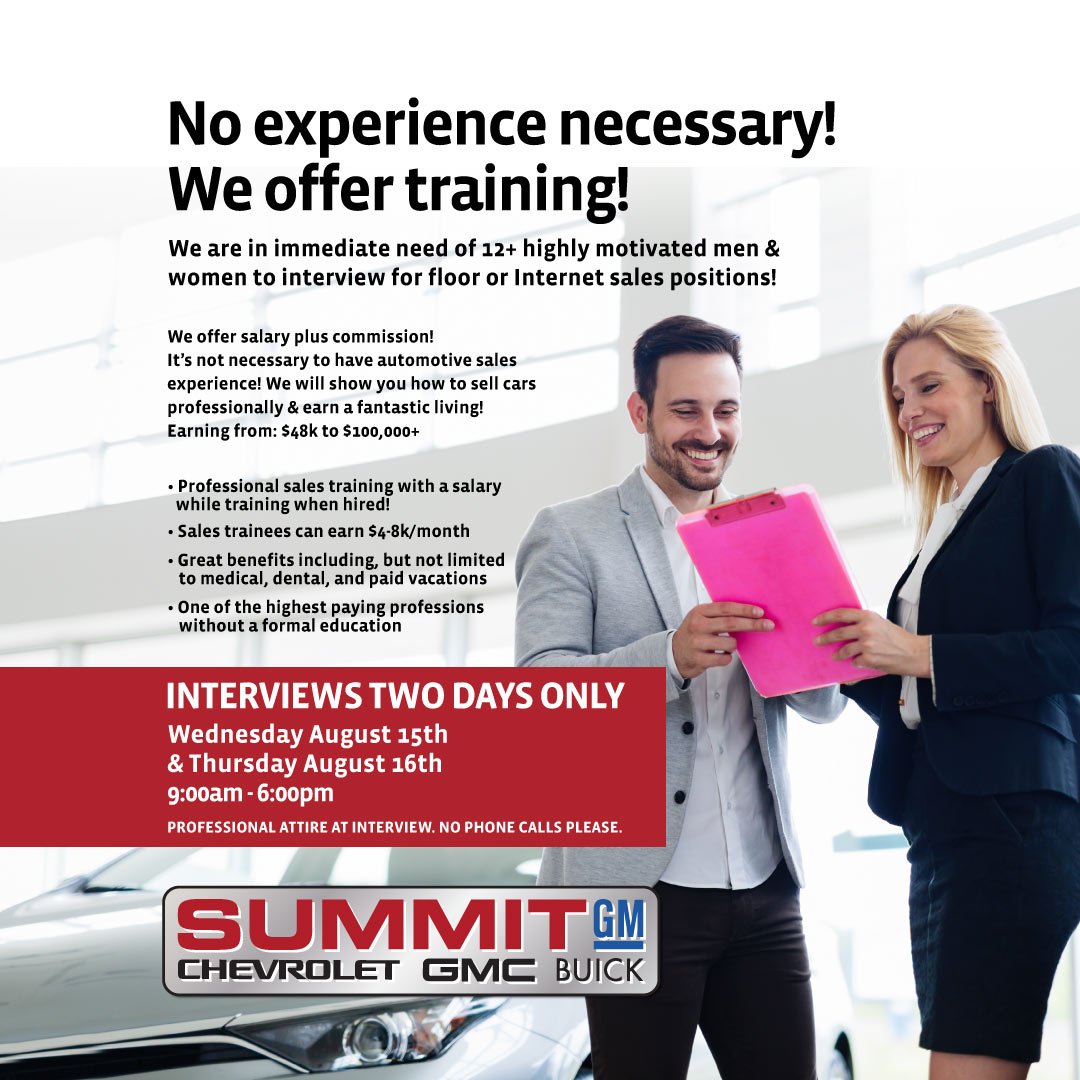 Summit_GM's tweet photo. We have immediate openings and are looking for floor and Internet sales positions.
Print your resume and come in for an interview at Summit GM dealership on Wednesday to Thursday, August 15-16th from 9am-6pm. https://t.co/07CpDu1lVv