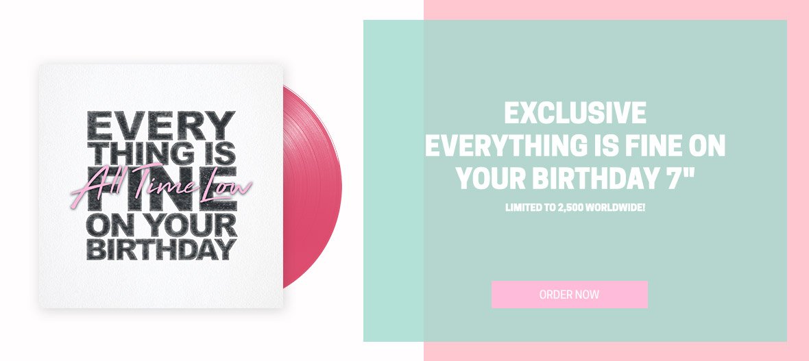 And you can grab an exclusive Everything Is Fine On Your Birthday 7” Vinyl here: alltimelow.com/store