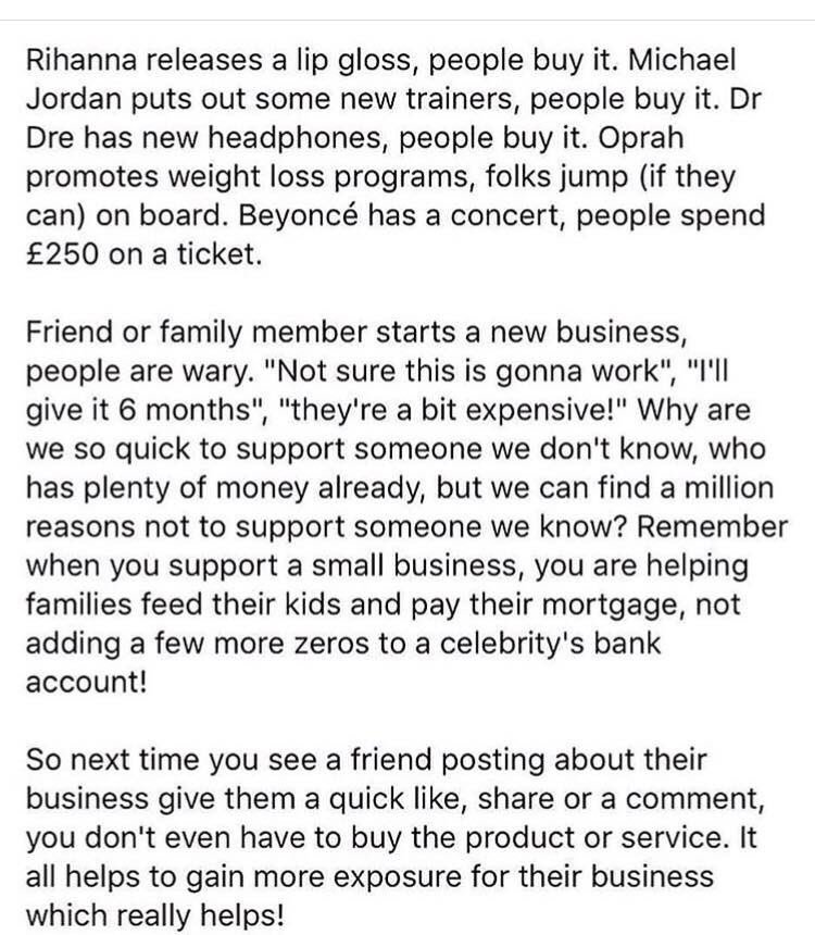 I here this all the time and even guilty of it myself... support your friends and family especially if they are just starting out....