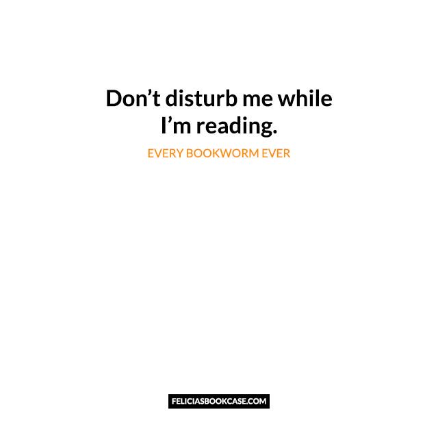 Felicia S Bookcase On Twitter Don T Disturb Me While I M Reading Every Bookworm Ever Amreading Amwriting Books Fanatics Quotes Bibliophilesanonymous Feliciasbookcase Followme Bookish Reading Bookworm Library Novel Yalit Yaliterature