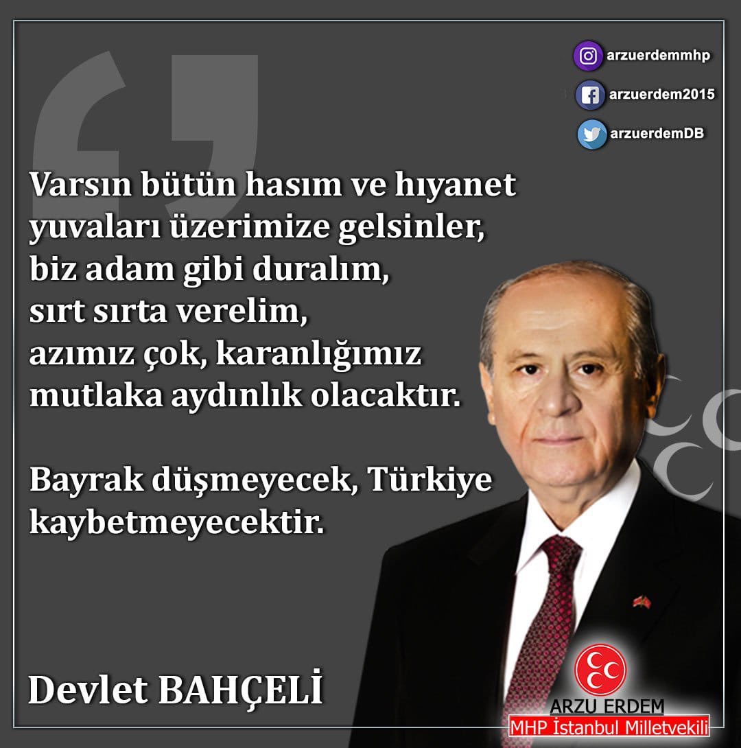 Lider #DevletBahçeli:'' Varsın bütün hasım ve hıyanet yuvaları üzerimize gelsinler, biz adam gibi duralım, sırt sırta verelim, azımız çok, karanlığımız mutlaka aydınlık olacaktır. Bayrak düşmeyecek, Türkiye kaybetmeyecektir.'' <a href="/dbdevletbahceli/">Devlet Bahçeli</a>