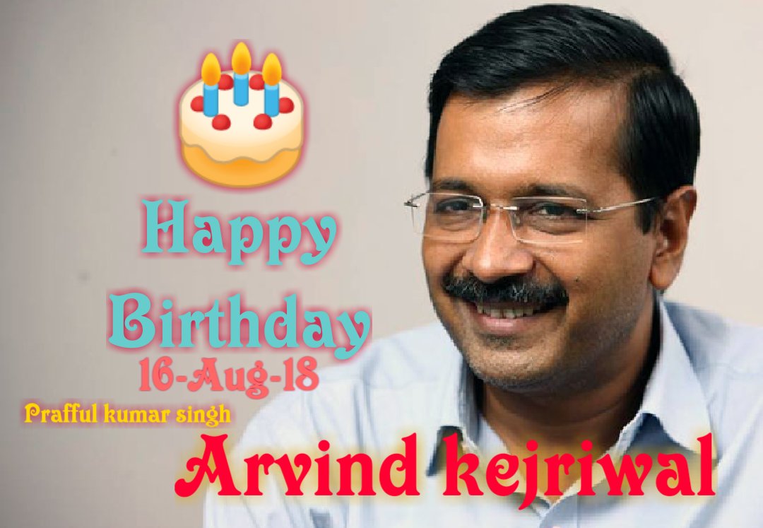 Happy Birthday To Dear Our Best CM Arvind Kejriwal the Real Nayak 