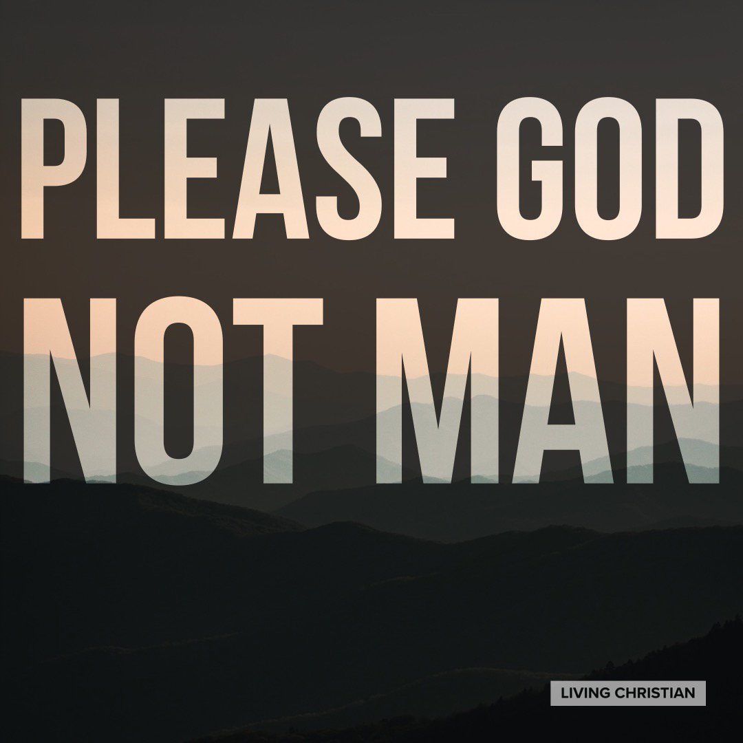 Living Christian On Twitter: "I Am Here To Please God, Not Man.  Https://T.co/Sdbkjgwqwo" / Twitter
