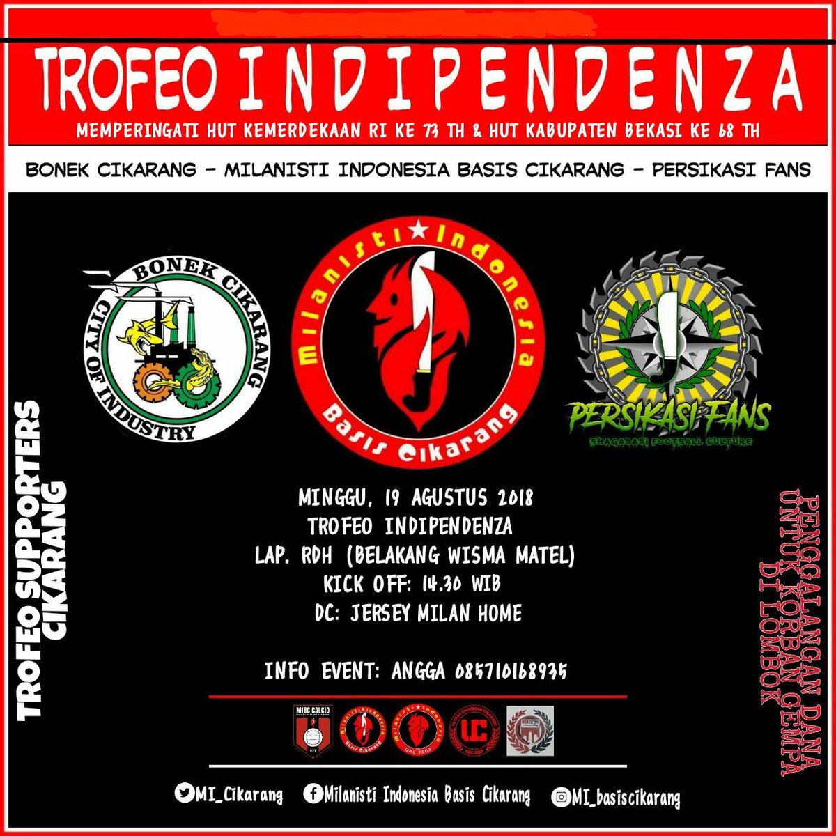 Trofeo independenzia

Turnamen segitiga Dalam rangka memperingati HUT ke 72 th Republik Indonesia dan Hut Kabupaten Bekasi yg ke 68 

-MIBC
-BONEK CIKARANG
-PERSIKASI fans

Minggu 19 /8/2018
Kickoff: 15.00 wib
Lap RDH Jababeka
<a href="/MI_Calcio/">MI Football</a>
#HUTRI73 
#HUTKabBekasi68