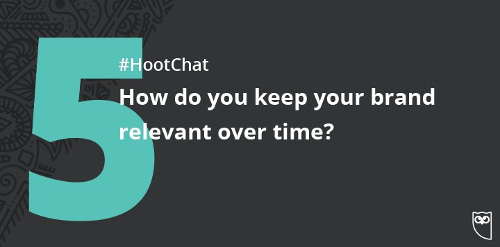 hootsuite's tweet photo. Q5. How do you keep your brand relevant over time? #HootChat https://t.co/s6aoruR6gg