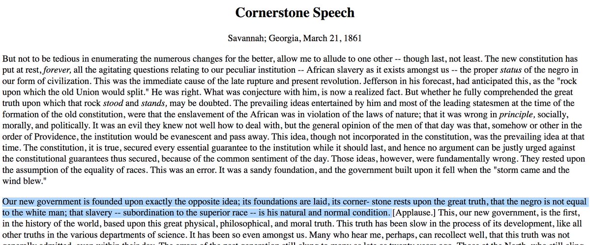 Here's the "Cornerstone Speech" by Vice President Alexander Stephans, who said in 1861 the CSA was founded on the idea that "the negro is not equal to the white man; that slavery--subordination to the superior race--is his natural and normal condition."  http://civilwarcauses.org/stephans.htm 