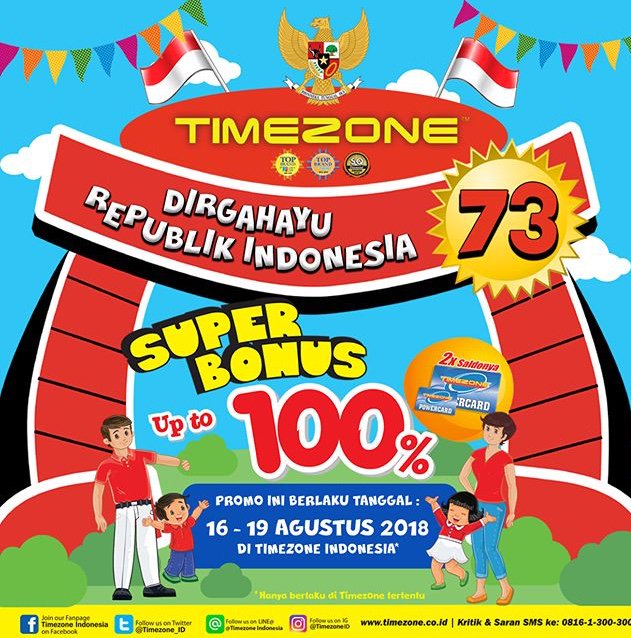 Waktunya main di Timezone sepuasanya dan nikmati promo super bonus hingga 100%. Catat tanggalnya : 16 Agustus 2018 di store tertentu dan 17-19 Agustus 2018 di semua store Timezone di kotamu. Yuk rayakan kemerdekaan dengan cara seru di Timezone