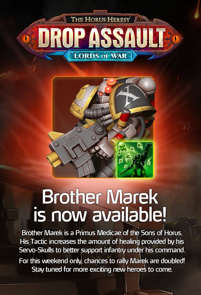 DropAssault's tweet image. Brother Marek is a Primus Medicae of the Sons of Horus. His Tactic increases the amount of healing provided by his Servo-Skulls to better support infantry under his command.

For this weekend only, chances to rally Marek are doubled! Stay tuned for more exciting new heroes!