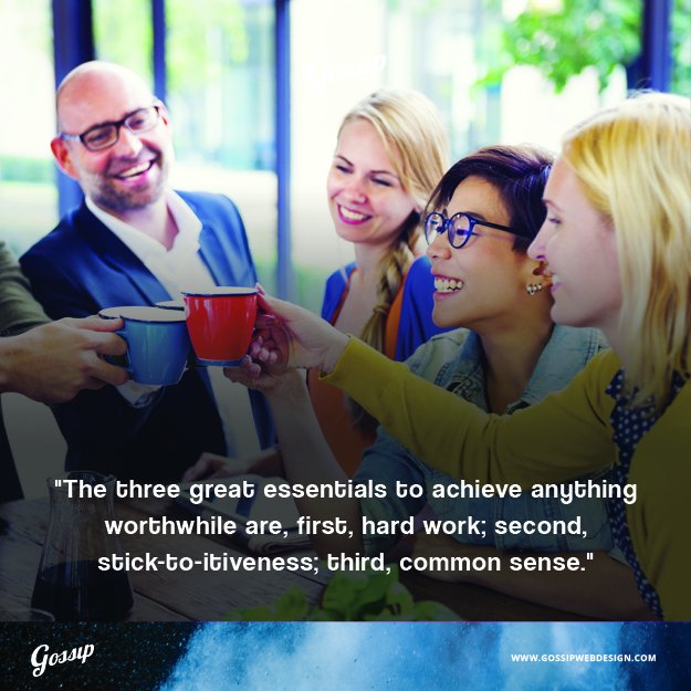 gossipwebdesign's tweet photo. Gossip! The three great essentials to achieve anything worthwhile are, first, hard work, second, stick-to-itiveness, third, common sense. #Gossipgreat #Gossipachieve #Hardwork #Stick #Commonsense #Cheapwebsites #Websitedesign #Webdevelopment #SEO #PPC https://t.co/b34klsjuUS https://t.co/s6PwagZiC0