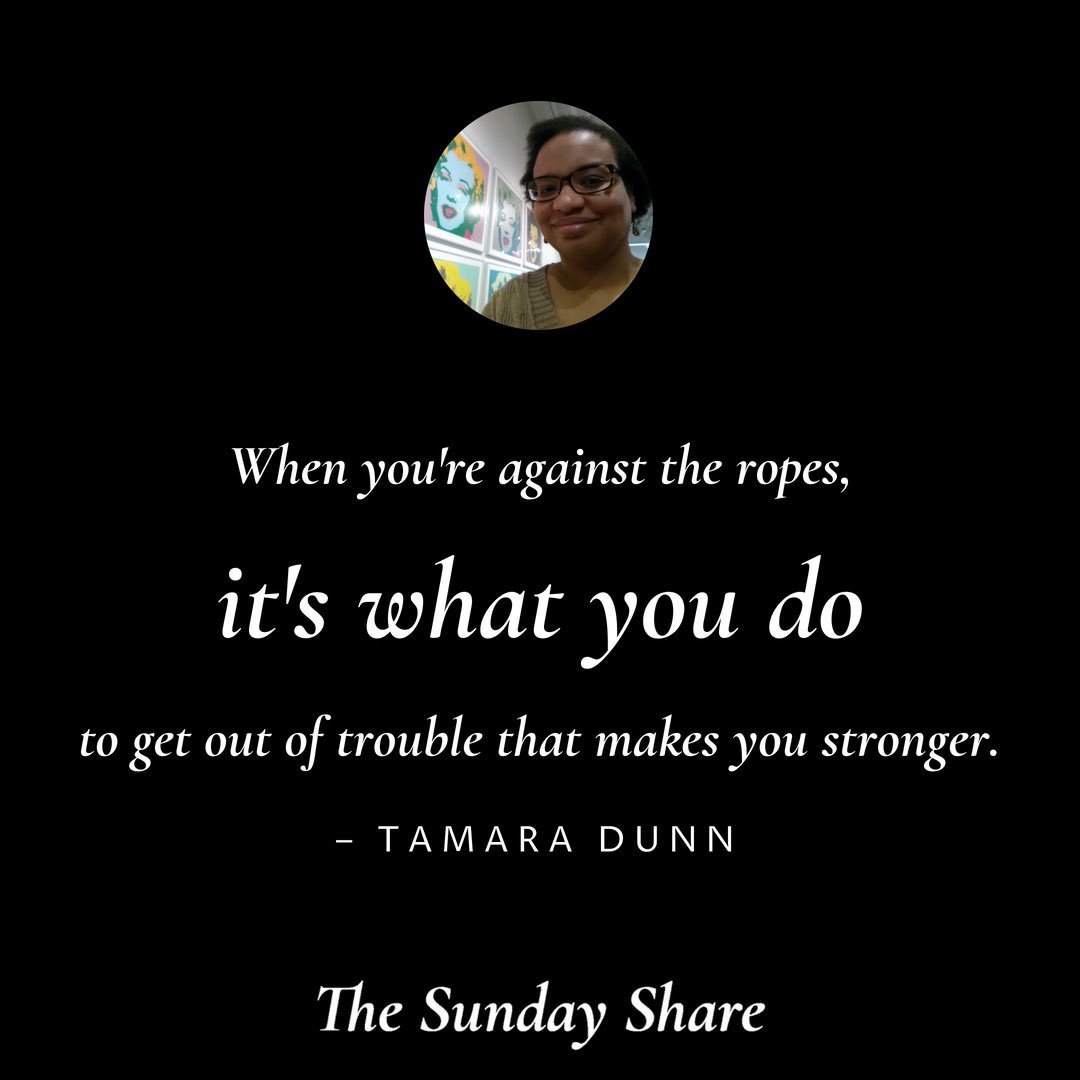 "When you're against the ropes, it's what you do to get out of trouble that makes you stronger." — <a href="/itistamara/">Tamara 🤷🏾‍♀️</a>

Read her full Sunday Share interview at thesundayshare.com/tamara-dunn/