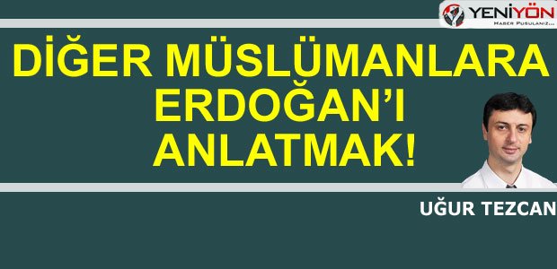 DİĞER MÜSLÜMANLARA ERDOĞAN’I ANLATMAK! - yeniyon.com/diger-musluman…