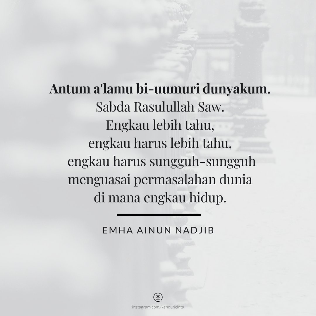 Kenduri Cinta On Twitter Engkau Harus Sungguh Sungguh Menguasai Permasalahan Dunia Di Mana Engkau Hidup Emha Ainun Nadjib Sumurkc Ean