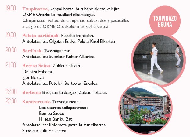 Txupinazo, pregoia, buruhaundiak, esku pilota finalak, bertsoak, sardinada eta musika.
Pon el cuerpo al ralentí para que no te pille frío.