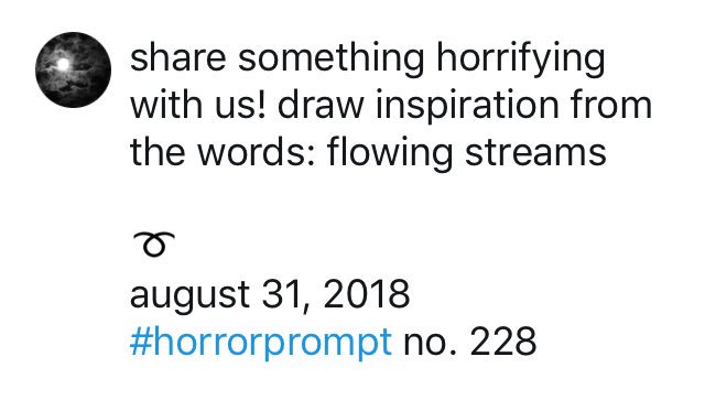 horrorprompt's tweet photo. #horrorprompt no. 228: flowing streams https://t.co/3XKsQ2Y7H7