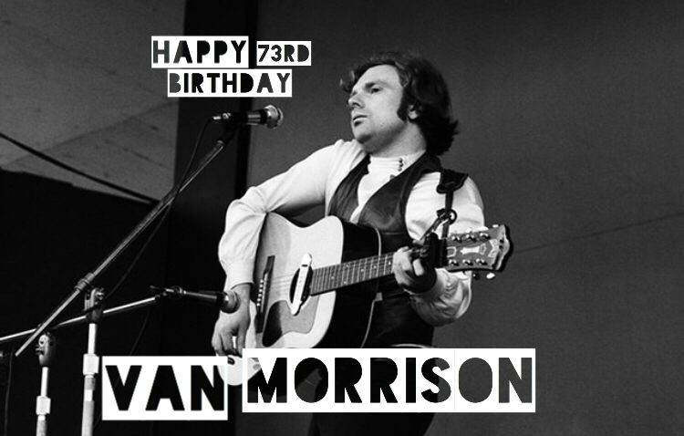 Happy birthday to Van Morrison!     