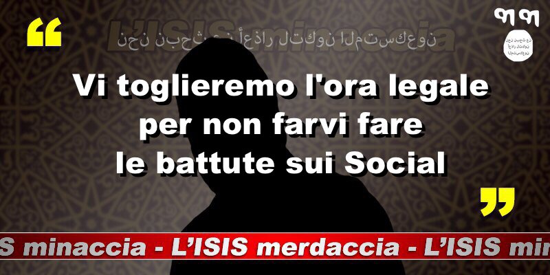Vi toglieremo l’ora legale per non farvi fare le battute sui Social. 
#oralegale
#ISISminaccia