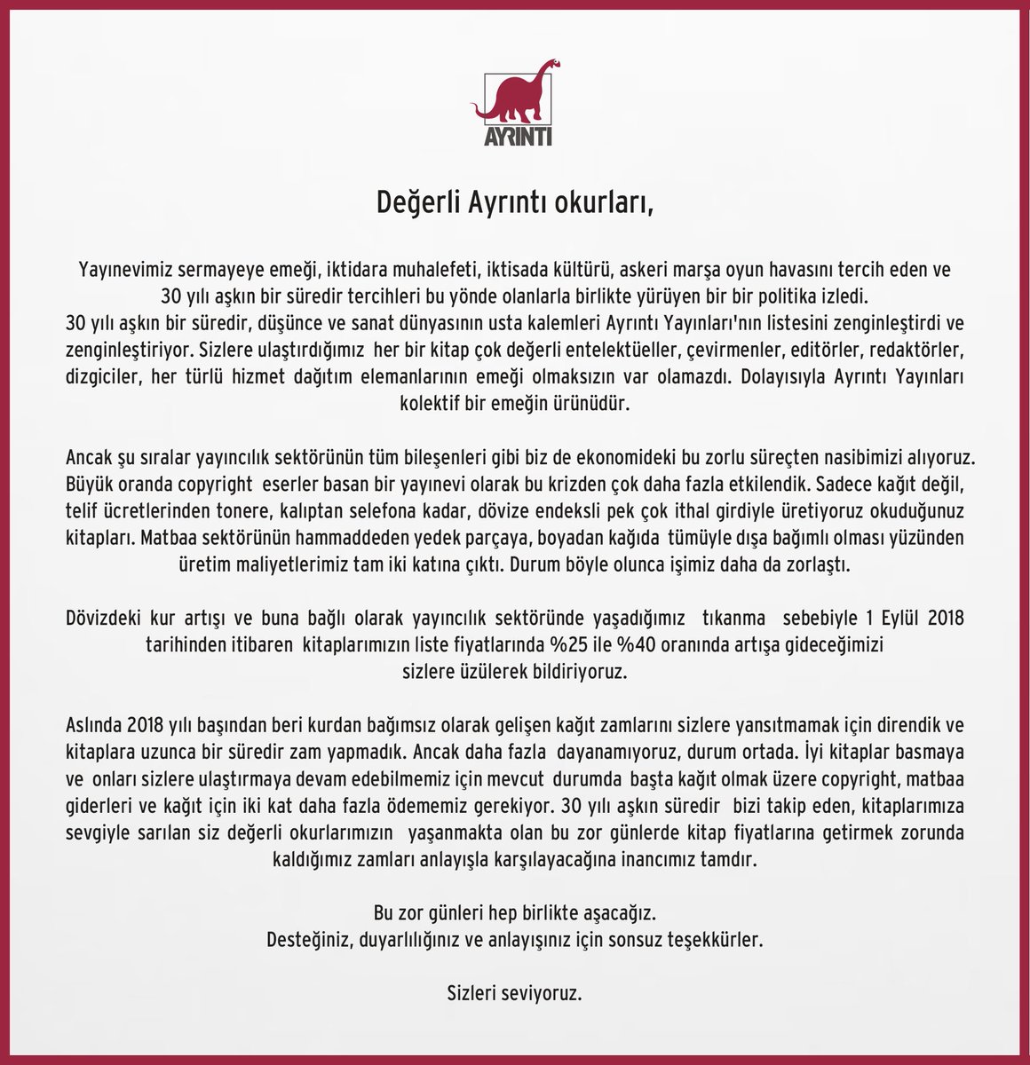 Değerli okurlarımız, dövizdeki kur artışına bağlı olarak sektörde yaşadığımız tıkanma sebebiyle 1 Eylül 2018 tarihinden itibaren kitaplarımızın liste fiyatlarında %25 ile %40 oranında artışa gideceğimizi sizlere üzülerek bildiriyoruz. Desteğiniz ve anlayışınız için teşekkürler.