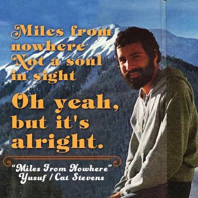 Yusuf Cat Stevens Miles From Nowhere Guess I Ll Take My Time Oh Yeah To Reach There Yusuf Cat Stevens Miles From Nowhere Guess I Ll Take My Time Oh Yeah To Reach There