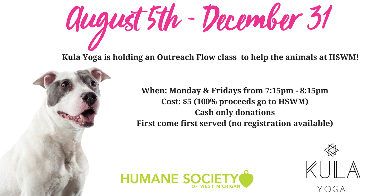 Kula Yoga is holding an Outreach Flow class for HSWM. This event goes until December 31st! Classes are just $5 with all of the proceeds helping animals at HSWM!

See the flyer for more info.