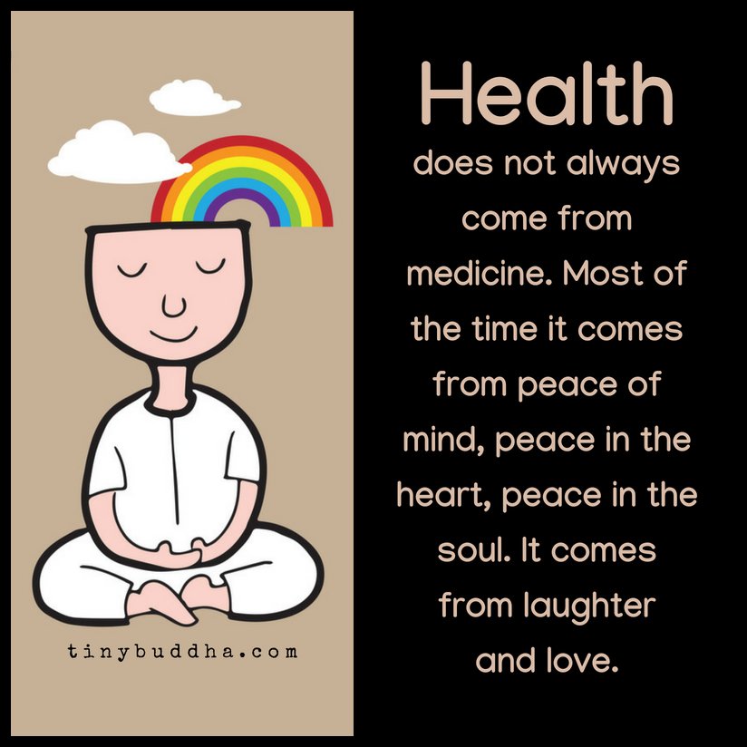tinybuddha's tweet photo. Health does not always come from medicine. Most of the time it comes from peace of mind, peace in the heart, peace in the soul. It comes from laughter and love. https://t.co/qmqC6WDf64