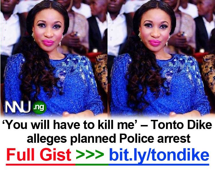 #NNU_Income - ‘You will have to kill me’ – Tonto Dike alleges planned Police arrest - Full gist here >>> bit.ly/tondike