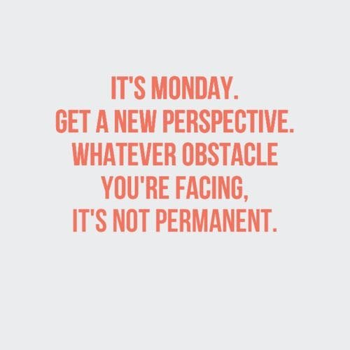 Let's not be afraid of Mondays!

Have a great week everyone!