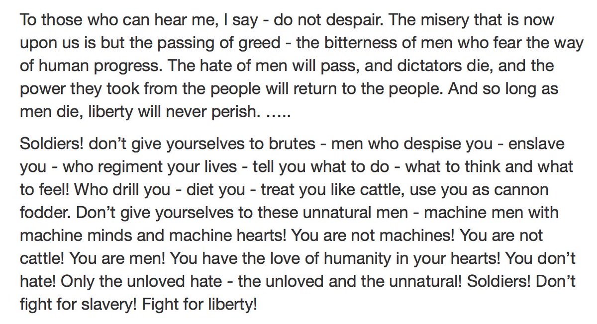 lolzomed's tweet photo. Charlie Chaplin's speech from The Great Dictator is worth a read. "The hate of men will pass, and dictators die, and the power they took from the people will return to the people. And so long as men die, liberty will never perish." https://t.co/oWkb8F06Xt